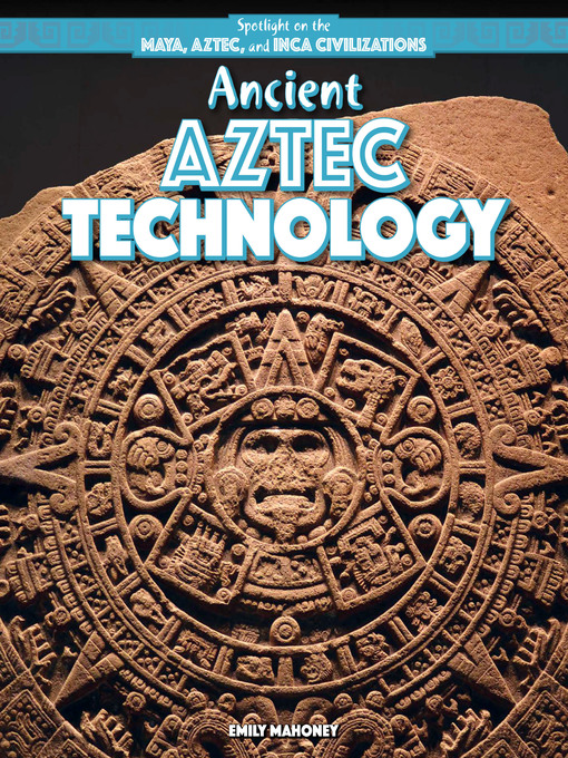 Title details for Ancient Aztec Technology by Emily Mahoney - Wait list